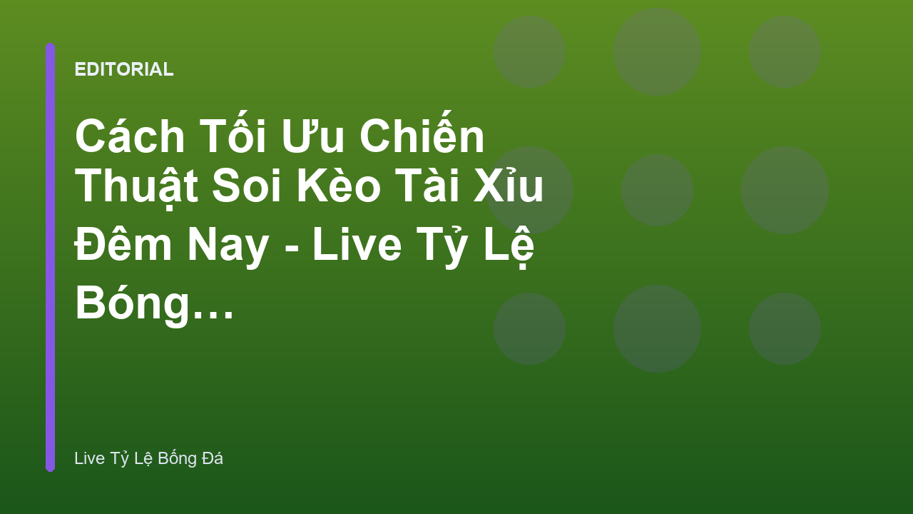 Phân tích chiến thuật soi kèo tài xỉu bóng đá