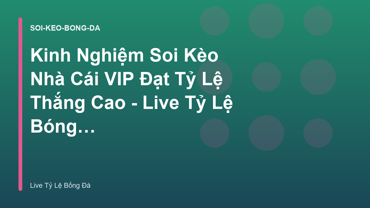 Kinh Nghiệm Soi Kèo Nhà Cái VIP Đạt Tỷ Lệ Thắng Cao - Live Tỷ Lệ Bóng Đá